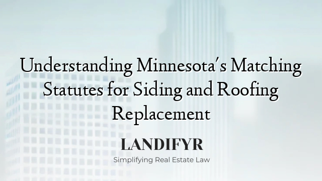 Understanding Minnesota's Matching Statutes for Siding and Roofing Replacement