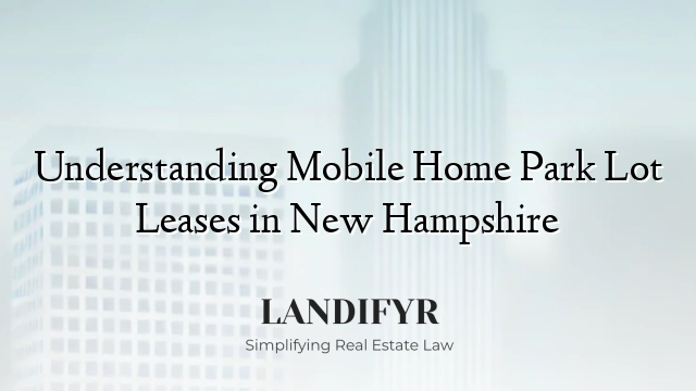 Understanding Mobile Home Park Lot Leases in New Hampshire