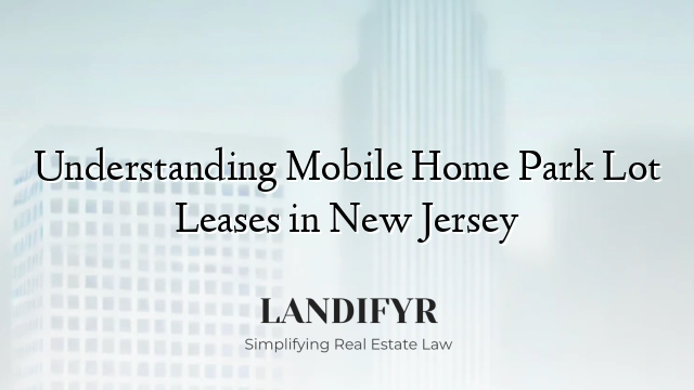 Understanding Mobile Home Park Lot Leases in New Jersey