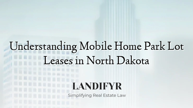Understanding Mobile Home Park Lot Leases in North Dakota