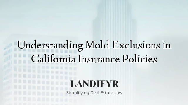 Understanding Mold Exclusions in California Insurance Policies