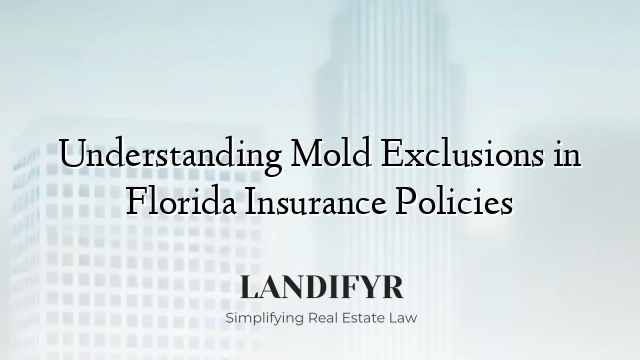 Understanding Mold Exclusions in Florida Insurance Policies