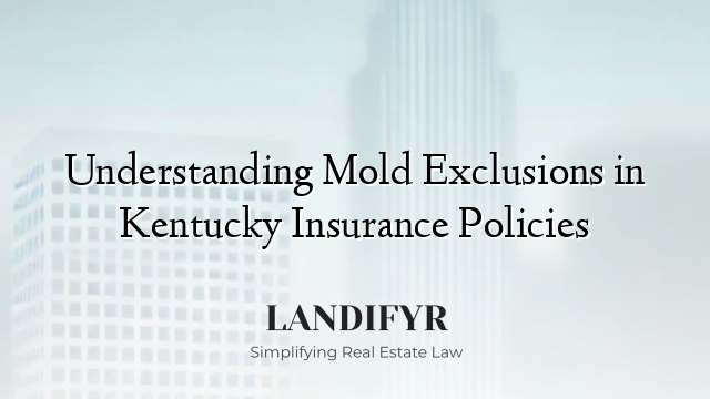 Understanding Mold Exclusions in Kentucky Insurance Policies