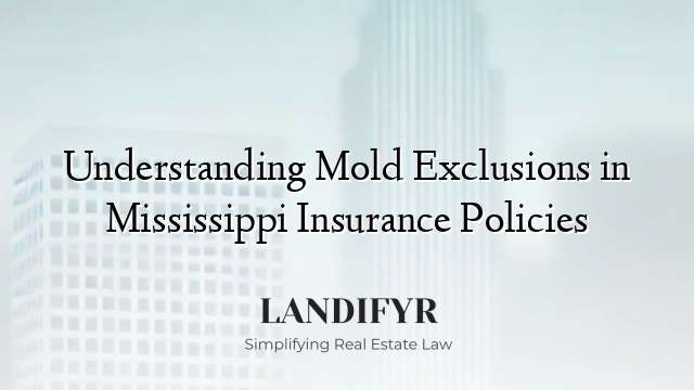Understanding Mold Exclusions in Mississippi Insurance Policies