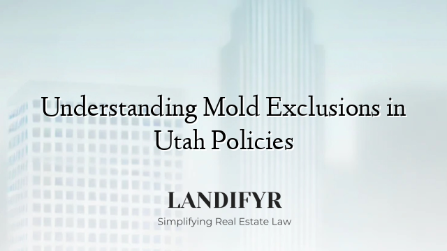 Understanding Mold Exclusions in Utah Policies