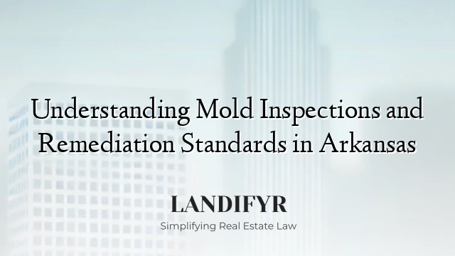 Understanding Mold Inspections and Remediation Standards in Arkansas