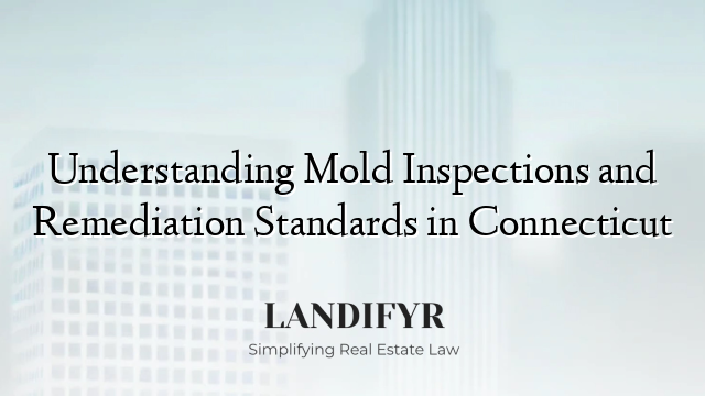 Understanding Mold Inspections and Remediation Standards in Connecticut