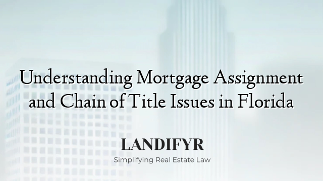 Understanding Mortgage Assignment and Chain of Title Issues in Florida