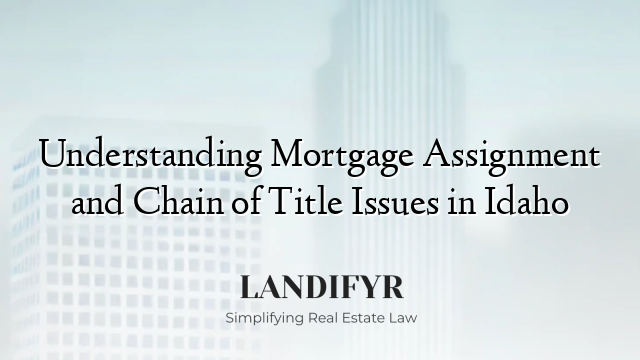 Understanding Mortgage Assignment and Chain of Title Issues in Idaho
