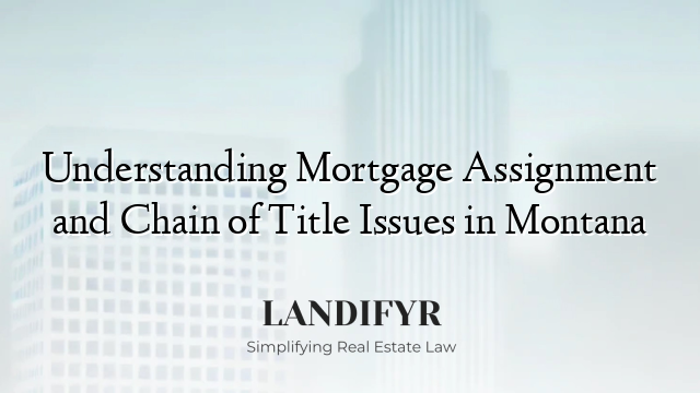 Understanding Mortgage Assignment and Chain of Title Issues in Montana