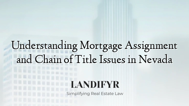 Understanding Mortgage Assignment and Chain of Title Issues in Nevada