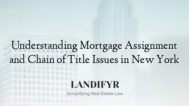 Understanding Mortgage Assignment and Chain of Title Issues in New York