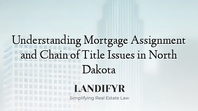 Understanding Mortgage Assignment and Chain of Title Issues in North Dakota