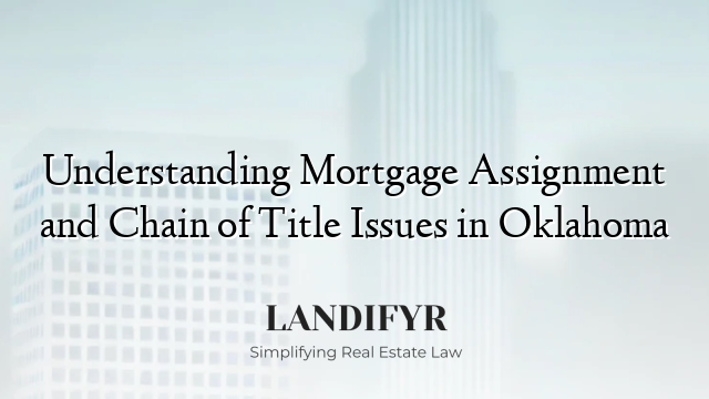 Understanding Mortgage Assignment and Chain of Title Issues in Oklahoma