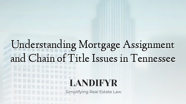 Understanding Mortgage Assignment and Chain of Title Issues in Tennessee