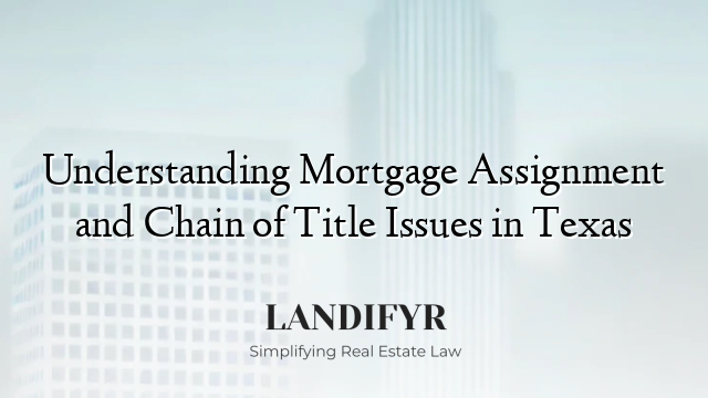 Understanding Mortgage Assignment and Chain of Title Issues in Texas