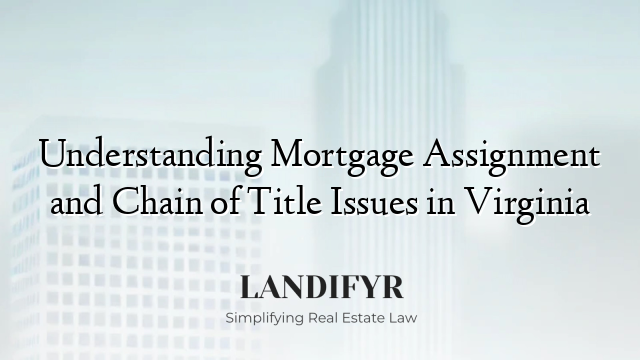 Understanding Mortgage Assignment and Chain of Title Issues in Virginia