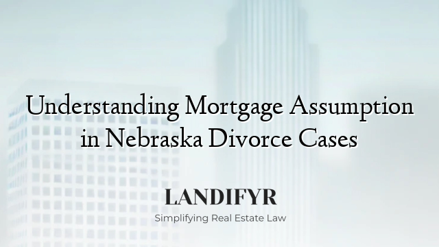Understanding Mortgage Assumption in Nebraska Divorce Cases