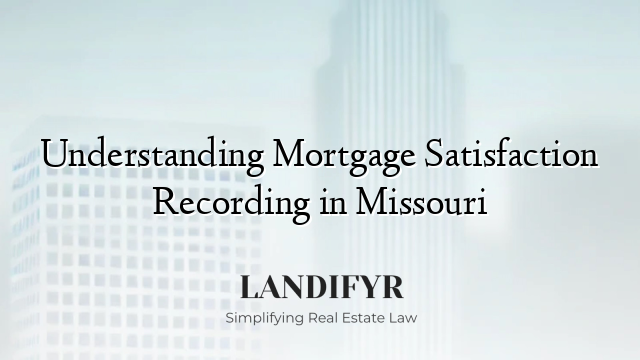 Understanding Mortgage Satisfaction Recording in Missouri