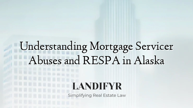 Understanding Mortgage Servicer Abuses and RESPA in Alaska
