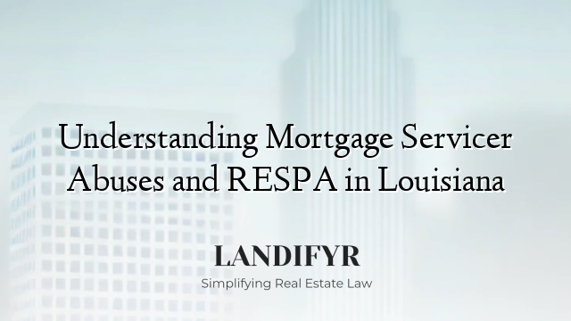 Understanding Mortgage Servicer Abuses and RESPA in Louisiana