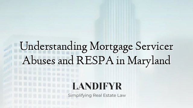Understanding Mortgage Servicer Abuses and RESPA in Maryland
