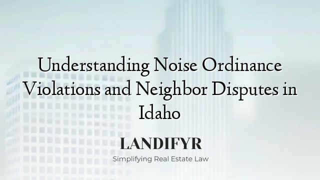 Understanding Noise Ordinance Violations and Neighbor Disputes in Idaho