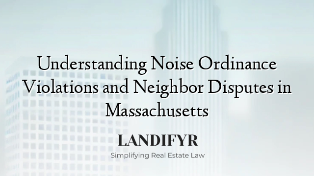 Understanding Noise Ordinance Violations and Neighbor Disputes in Massachusetts