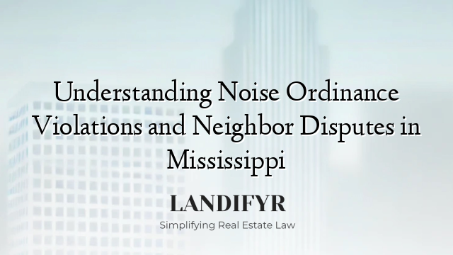Understanding Noise Ordinance Violations and Neighbor Disputes in Mississippi