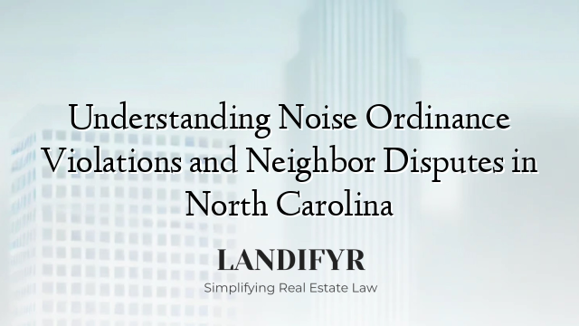 Understanding Noise Ordinance Violations and Neighbor Disputes in North Carolina