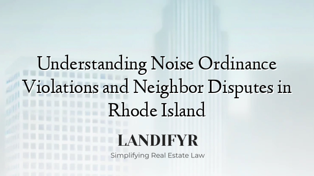 Understanding Noise Ordinance Violations and Neighbor Disputes in Rhode Island