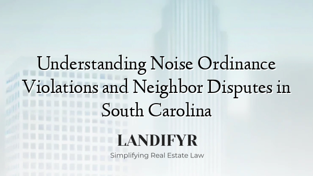 Understanding Noise Ordinance Violations and Neighbor Disputes in South Carolina