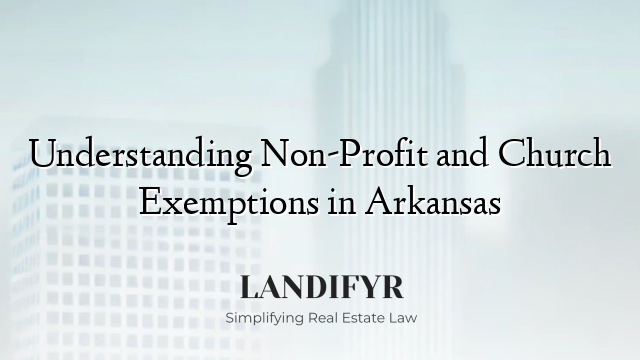 Understanding Non-Profit and Church Exemptions in Arkansas