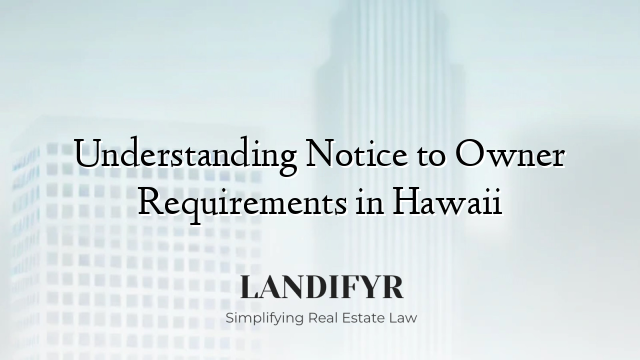 Understanding Notice to Owner Requirements in Hawaii