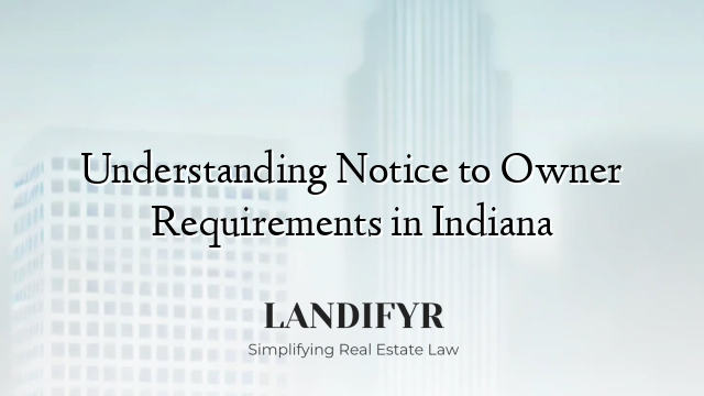 Understanding Notice to Owner Requirements in Indiana