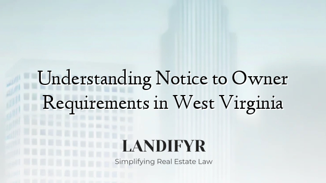 Understanding Notice to Owner Requirements in West Virginia