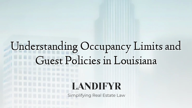 Understanding Occupancy Limits and Guest Policies in Louisiana