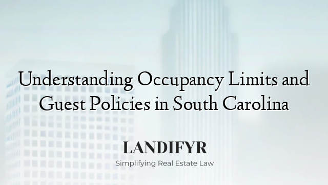 Understanding Occupancy Limits and Guest Policies in South Carolina