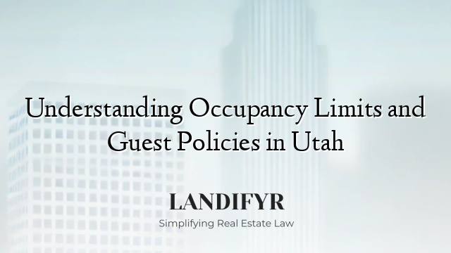 Understanding Occupancy Limits and Guest Policies in Utah