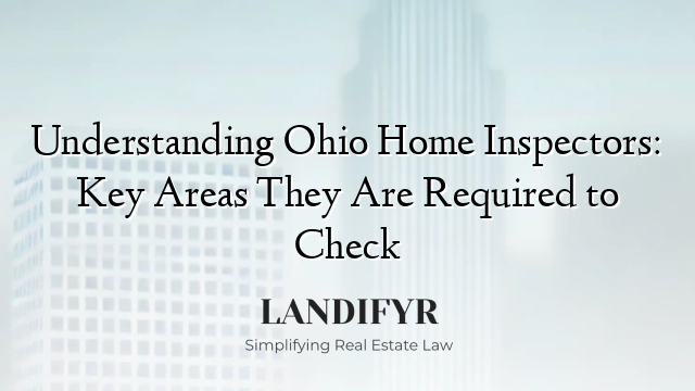 Understanding Ohio Home Inspectors: Key Areas They Are Required to Check