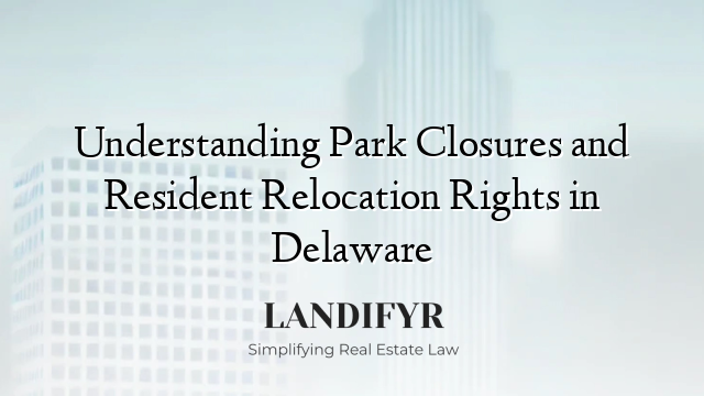 Understanding Park Closures and Resident Relocation Rights in Delaware