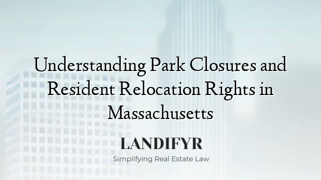 Understanding Park Closures and Resident Relocation Rights in Massachusetts