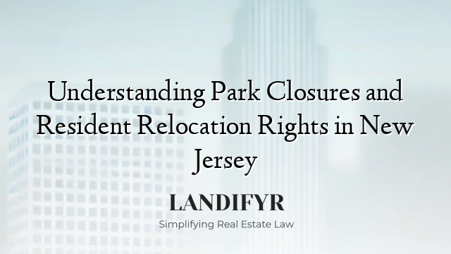 Understanding Park Closures and Resident Relocation Rights in New Jersey
