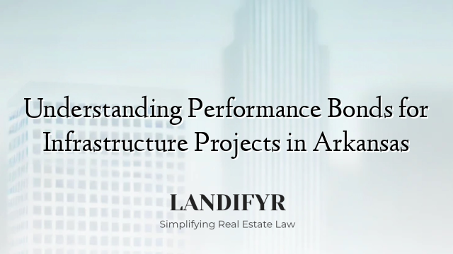 Understanding Performance Bonds for Infrastructure Projects in Arkansas