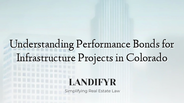 Understanding Performance Bonds for Infrastructure Projects in Colorado