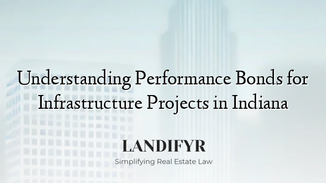 Understanding Performance Bonds for Infrastructure Projects in Indiana