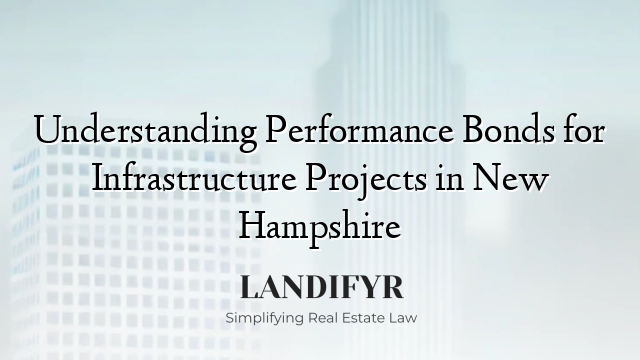 Understanding Performance Bonds for Infrastructure Projects in New Hampshire