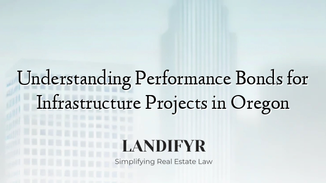 Understanding Performance Bonds for Infrastructure Projects in Oregon