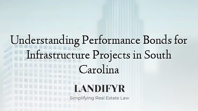 Understanding Performance Bonds for Infrastructure Projects in South Carolina