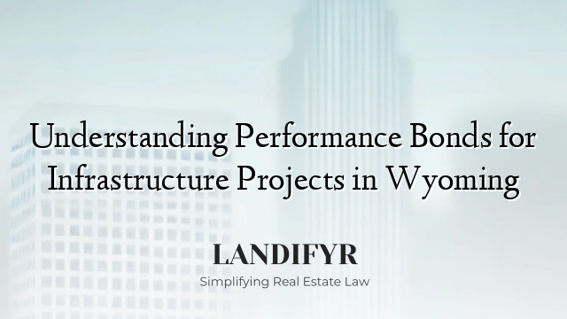 Understanding Performance Bonds for Infrastructure Projects in Wyoming